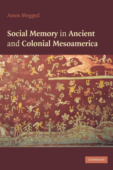 Social Memory in Ancient and Colonial Mesoamerica