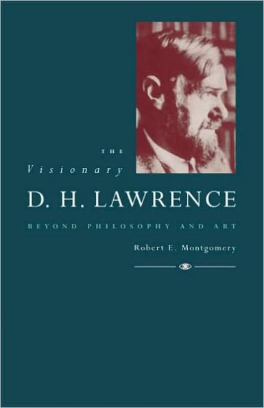 The Visionary D. H. Lawrence: Beyond Philosophy and Art