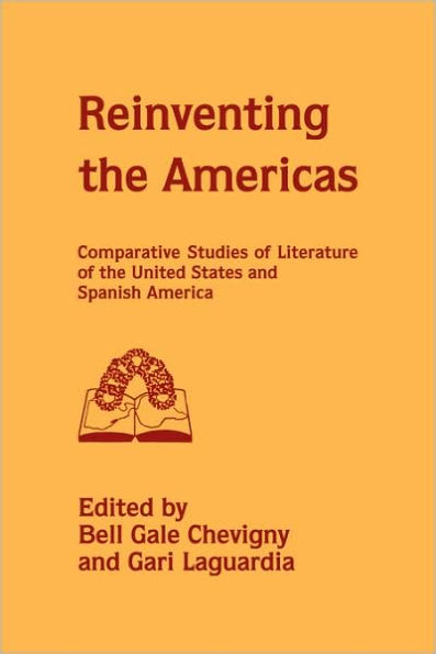 Reinventing the Americas: Comparative Studies of Literature of the United States and Spanish America