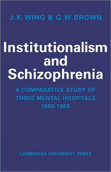 Institutionalism and Schizophrenia: A Comparative Study of Three Mental Hospitals 1960-1968