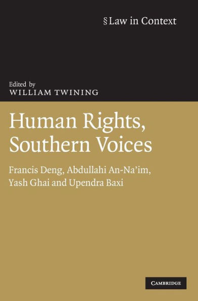 Human Rights, Southern Voices: Francis Deng, Abdullahi An-Na'im, Yash Ghai and Upendra Baxi