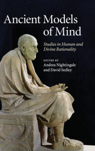 Title: Ancient Models of Mind: Studies in Human and Divine Rationality, Author: Andrea Nightingale