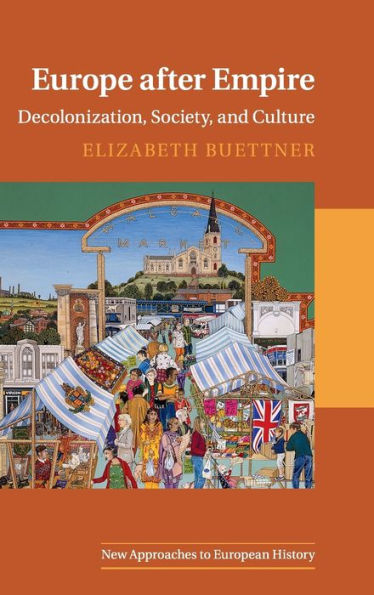 Europe after Empire: Decolonization, Society, and Culture