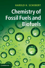 Title: Chemistry of Fossil Fuels and Biofuels, Author: Harold Schobert