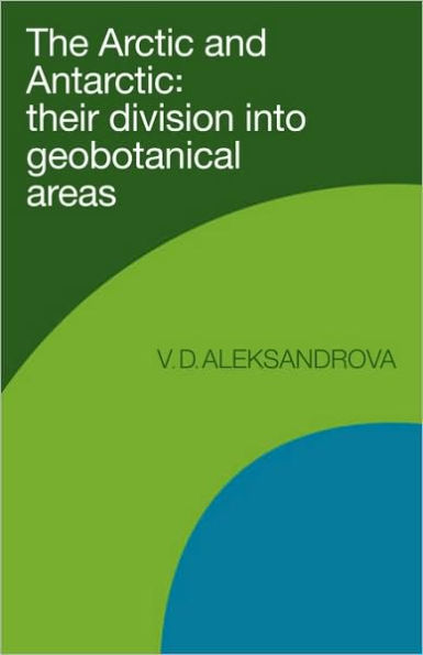 The Arctic and Antarctic: Their Division into Geobotanical Areas