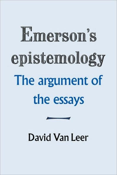 Emerson's Epistemology: The Argument of the Essays