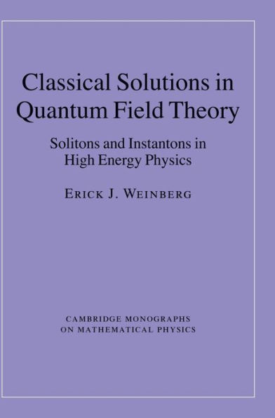 Classical Solutions in Quantum Field Theory: Solitons and Instantons in High Energy Physics
