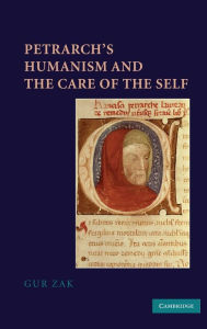 Title: Petrarch's Humanism and the Care of the Self, Author: Gur Zak