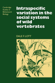 Title: Intraspecific Variation in the Social Systems of Wild Vertebrates, Author: Dale F. Lott