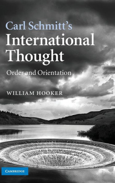 Carl Schmitt's International Thought: Order and Orientation