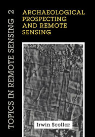 Title: Archaeological Prospecting and Remote Sensing, Author: Irwin Scollar