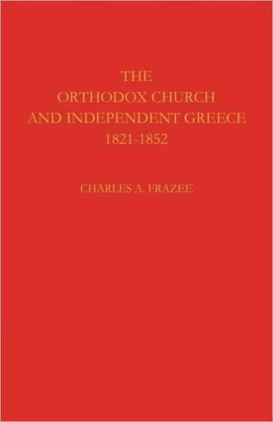 The Orthodox Church and Independent Greece 1821-1852