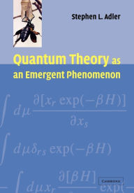 Title: Quantum Theory as an Emergent Phenomenon: The Statistical Mechanics of Matrix Models as the Precursor of Quantum Field Theory, Author: Stephen L. Adler