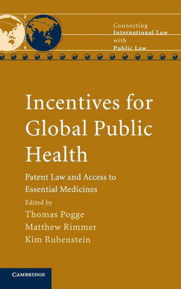 Incentives for Global Public Health: Patent Law and Access to Essential Medicines