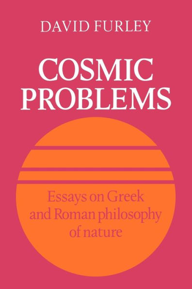 Cosmic Problems: Essays on Greek and Roman Philosophy of Nature