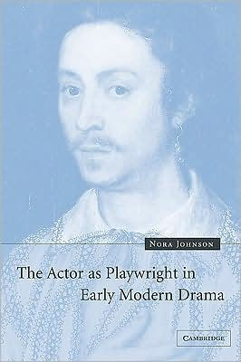 The Actor as Playwright Early Modern Drama