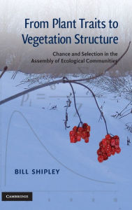 Title: From Plant Traits to Vegetation Structure: Chance and Selection in the Assembly of Ecological Communities, Author: Bill Shipley