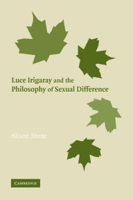 Title: Luce Irigaray and the Philosophy of Sexual Difference, Author: Alison Stone