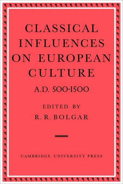 Classical Influences on European Culture A.D. 500-1500