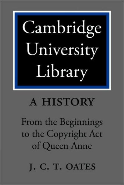 Cambridge University Library: A History: From the Beginnings to the Copyright Act of Queen Anne
