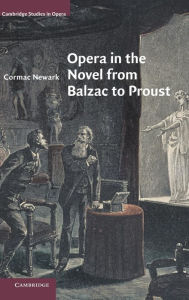 Title: Opera in the Novel from Balzac to Proust, Author: Cormac Newark