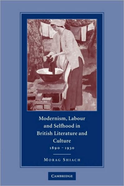 Modernism, Labour and Selfhood in British Literature and Culture, 1890-1930