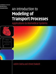 Title: An Introduction to Modeling of Transport Processes: Applications to Biomedical Systems / Edition 1, Author: Ashim Datta