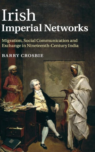 Irish Imperial Networks: Migration, Social Communication and Exchange Nineteenth-Century India