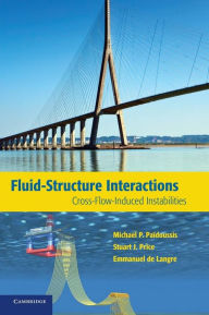 Title: Fluid-Structure Interactions: Cross-Flow-Induced Instabilities, Author: Michael P. Païdoussis