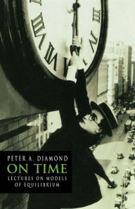 Title: On Time: Lectures on Models of Equilibrium, Author: Peter A. Diamond