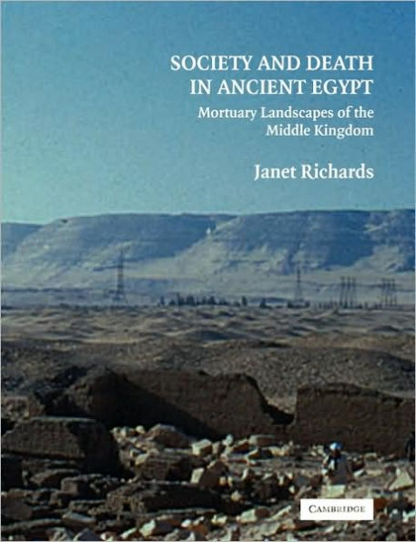 Society and Death in Ancient Egypt: Mortuary Landscapes of the Middle Kingdom