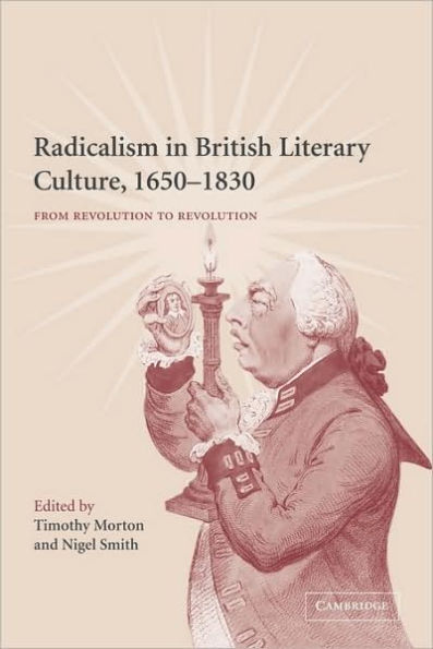 Radicalism British Literary Culture, 1650-1830: From Revolution to