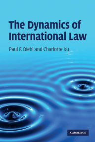 Title: The Dynamics of International Law, Author: Paul F. Diehl