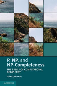 Title: P, NP, and NP-Completeness: The Basics of Computational Complexity, Author: Oded Goldreich