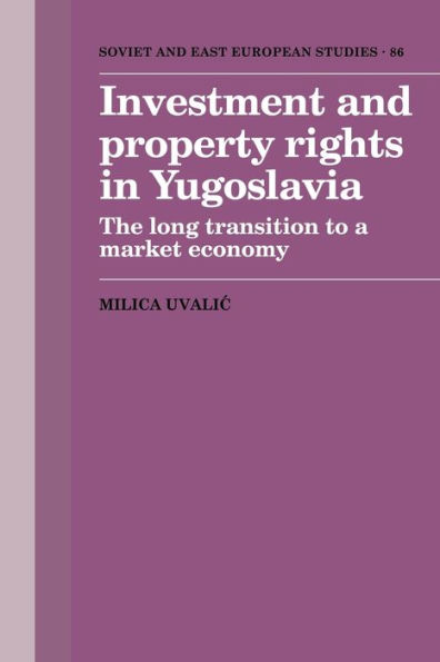 Investment and Property Rights Yugoslavia: The Long Transition to a Market Economy