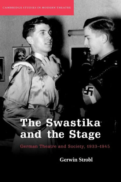 The Swastika and the Stage: German Theatre and Society, 1933-1945