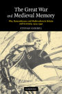 The Great War and Medieval Memory: War, Remembrance and Medievalism in Britain and Germany, 1914-1940
