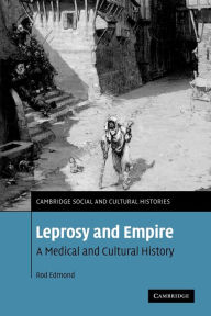 Title: Leprosy and Empire: A Medical and Cultural History, Author: Rod Edmond