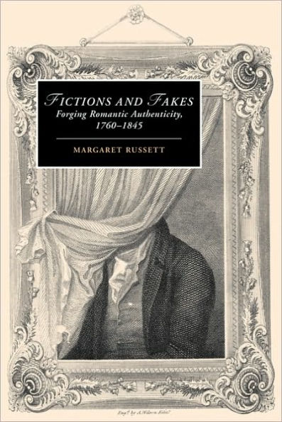 Fictions and Fakes: Forging Romantic Authenticity, 1760-1845