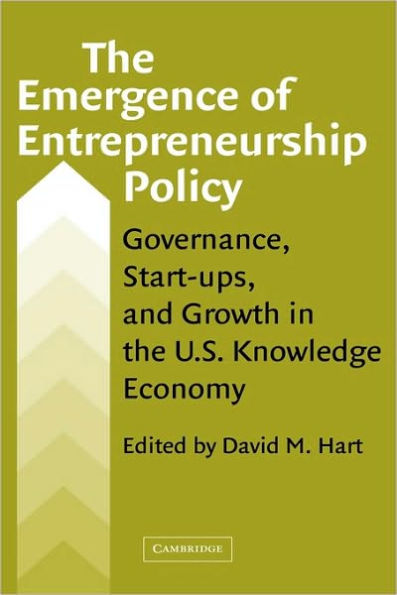 The Emergence of Entrepreneurship Policy: Governance, Start-Ups, and Growth in the U.S. Knowledge Economy