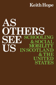 Title: As Others See Us: Schooling and Social Mobility in Scotland and the United States, Author: Keith Hope