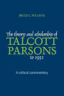 The Theory and Scholarship of Talcott Parsons to 1951: A Critical Commentary