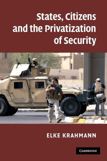 States, Citizens and the Privatisation of Security by Elke Krahmann ...