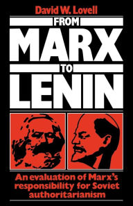 Title: From Marx to Lenin: An evaluation of Marx's responsibility for Soviet authoritarianism, Author: David W. Lovell