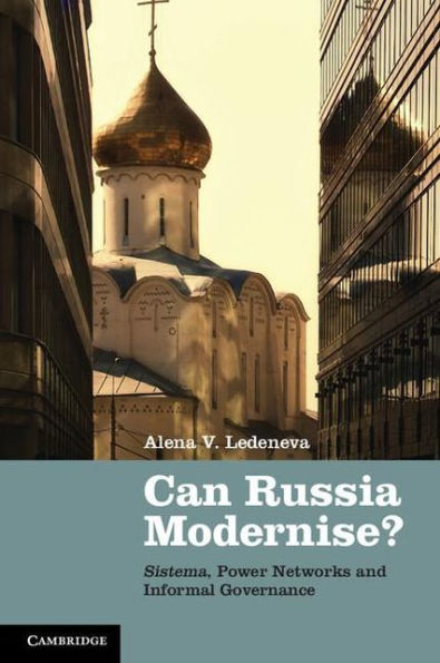 Can Russia Modernise?: Sistema, Power Networks and Informal Governance