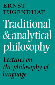 Title: Traditional and Analytical Philosophy: Lectures on the Philosophy of Language, Author: Ernst Tugendhat