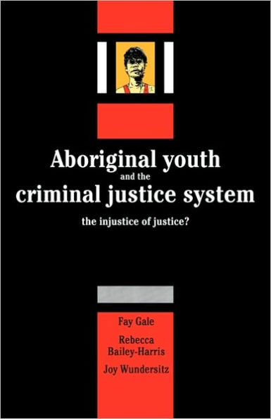 Aboriginal Youth and the Criminal Justice System: The Injustice of Justice?