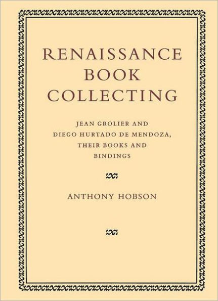 Renaissance Book Collecting: Jean Grolier and Diego Hurtado de Mendoza, their Books Bindings