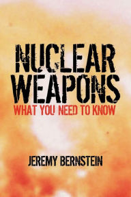 Title: Nuclear Weapons: What You Need to Know, Author: Jeremy Bernstein