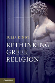 Title: Rethinking Greek Religion, Author: Julia Kindt